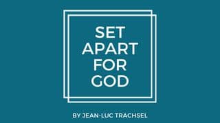 Set Apart for God – Jean-Luc Trachsel