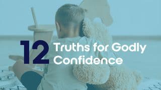 12 Truths for Godly Confidence