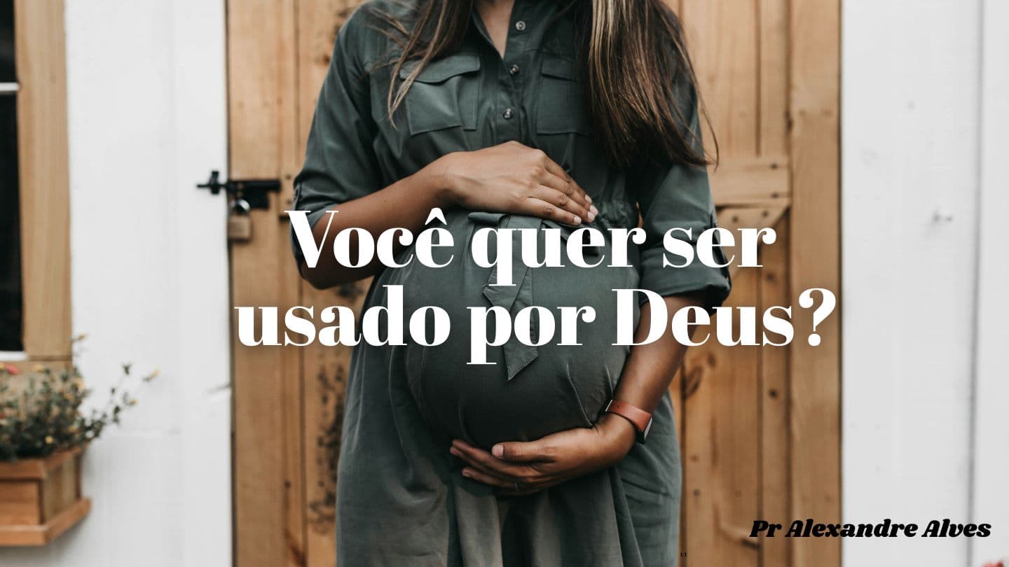 Você  quer ser usado por Deus?