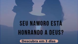 SEU NAMORO ESTÁ HONRANDO a DEUS? (DESCUBRA EM 3 DIAS)