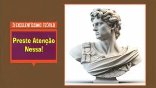Ó Excelentíssimo Teófilo - XVI, XVII, XVIII