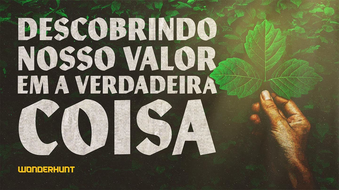 Descobrindo o nosso valor na verdadeira coisa