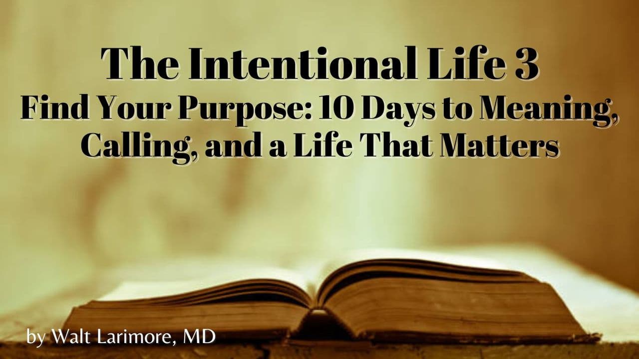 The Intentional Life 3 – Find Your Purpose – 10 Days to Meaning, Calling, and a Life That Matters