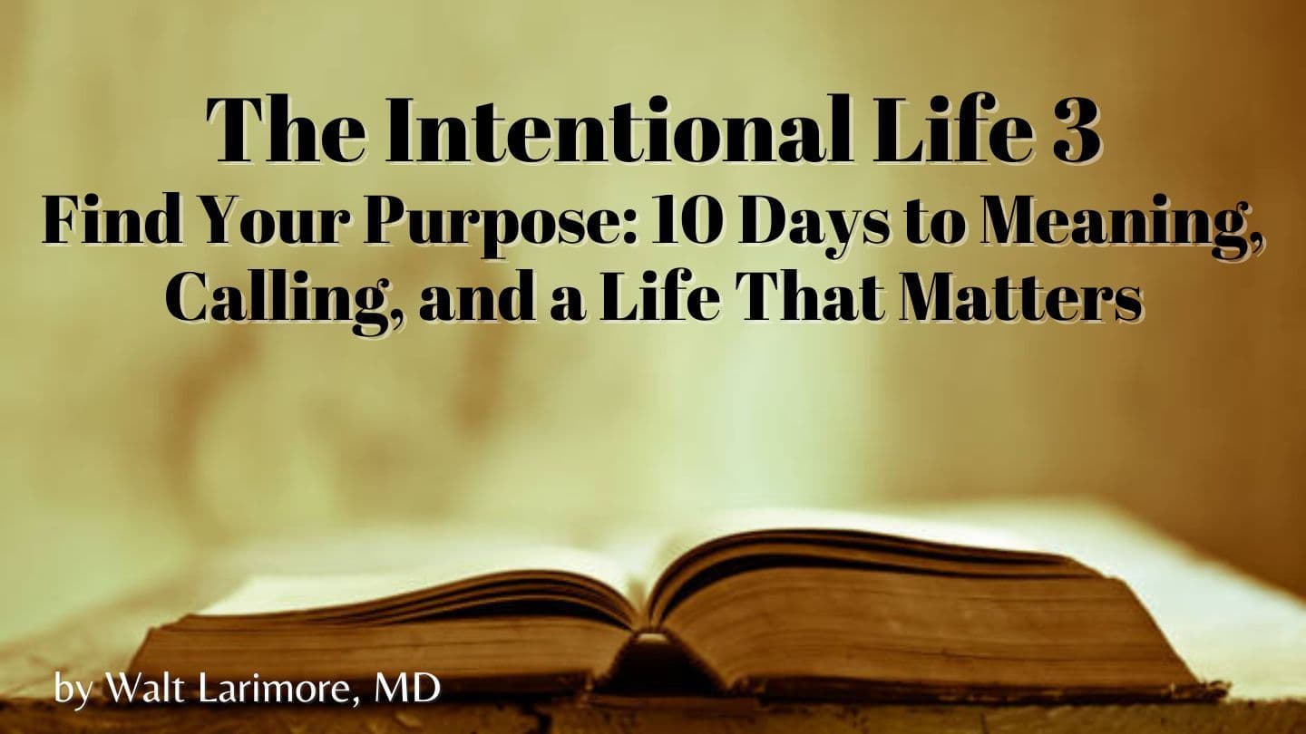 The Intentional Life 3 – Find Your Purpose – 10 Days to Meaning, Calling, and a Life That Matters