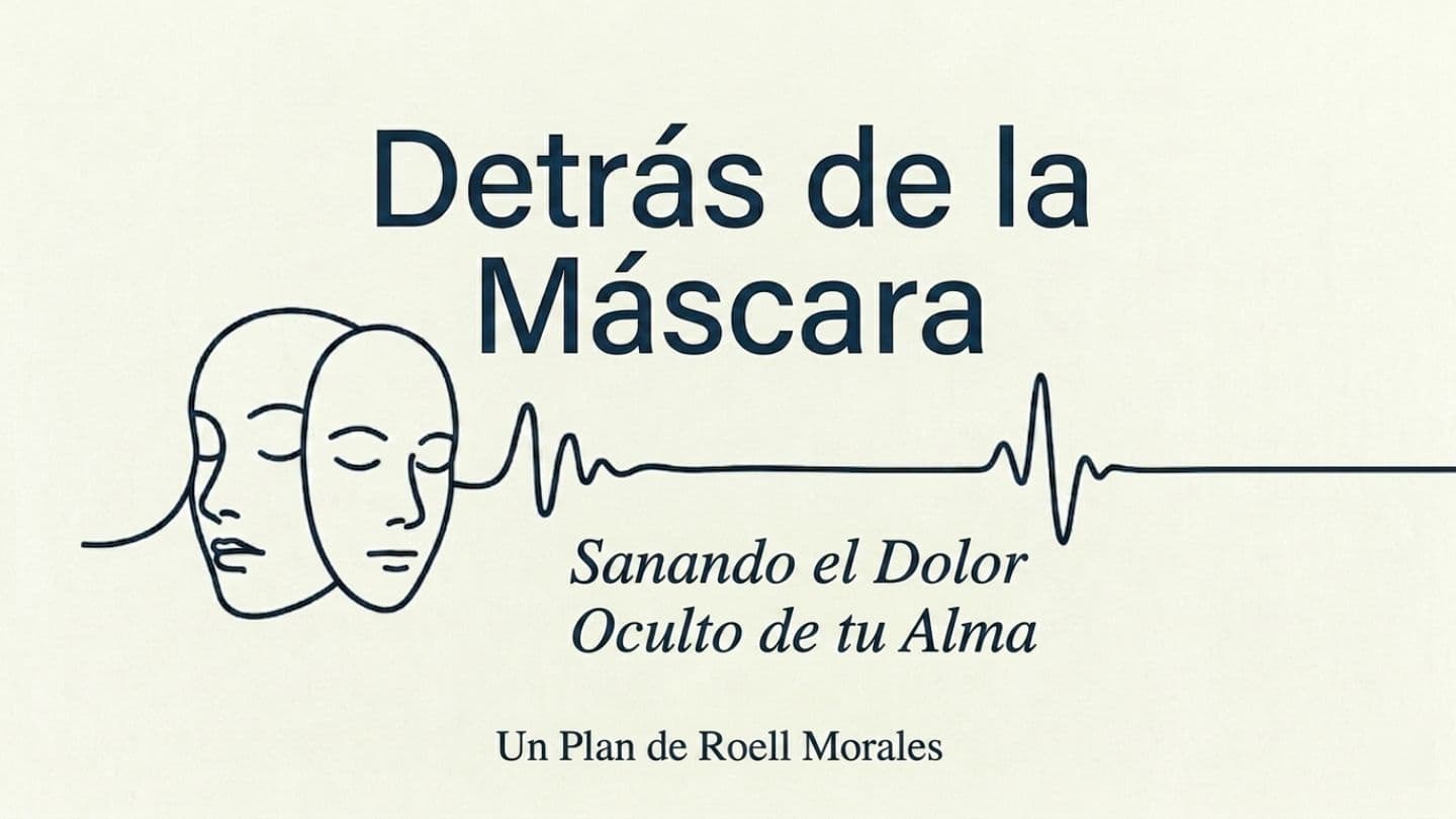 Detrás De La Máscara: Sanando El Dolor Oculto De Tu Alma