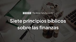 Siete Principios Bíblicos Sobre Las Finanzas
