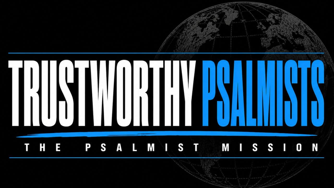 Trustworthy Psalmists- the Psalmist Mission