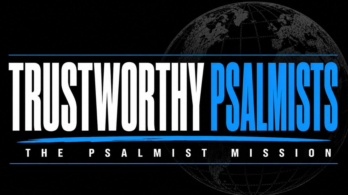 Trustworthy Psalmists- the Psalmist Mission