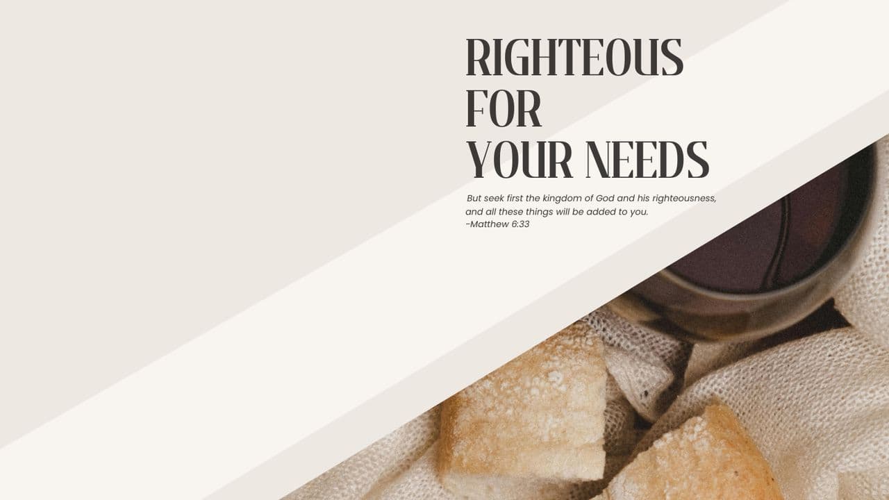 Righteous for Your Needs
