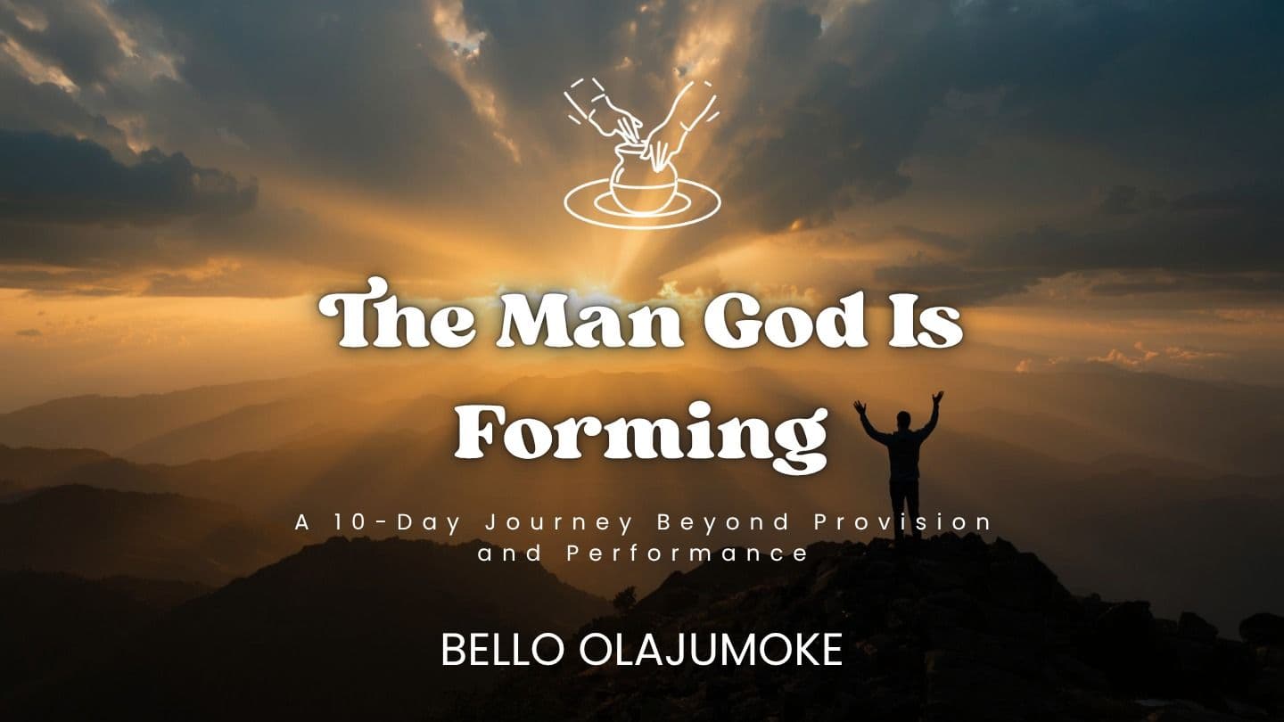The Man God Is Forming: A 10-Day Journey Beyond Provision and Performance