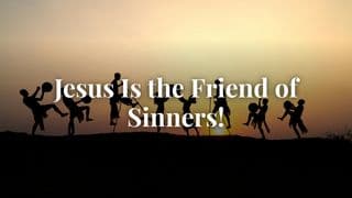 Jesus Is the Friend of Sinners! With Eric Célérier