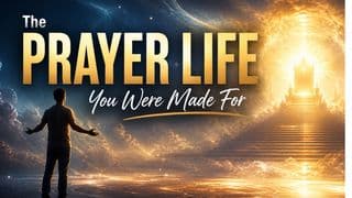 The Prayer Life You Were Made For