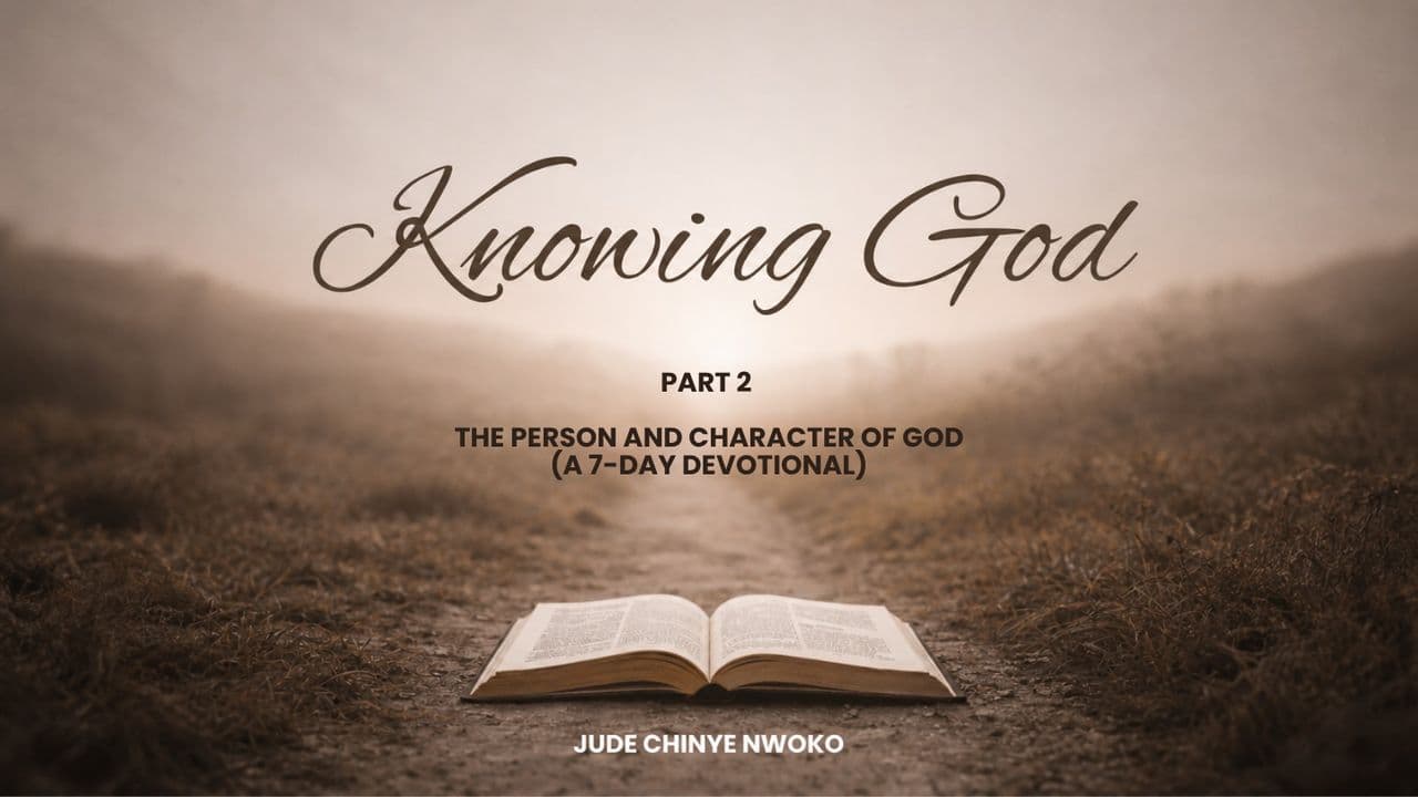 Knowing God (Part 2): The Person and Character of God