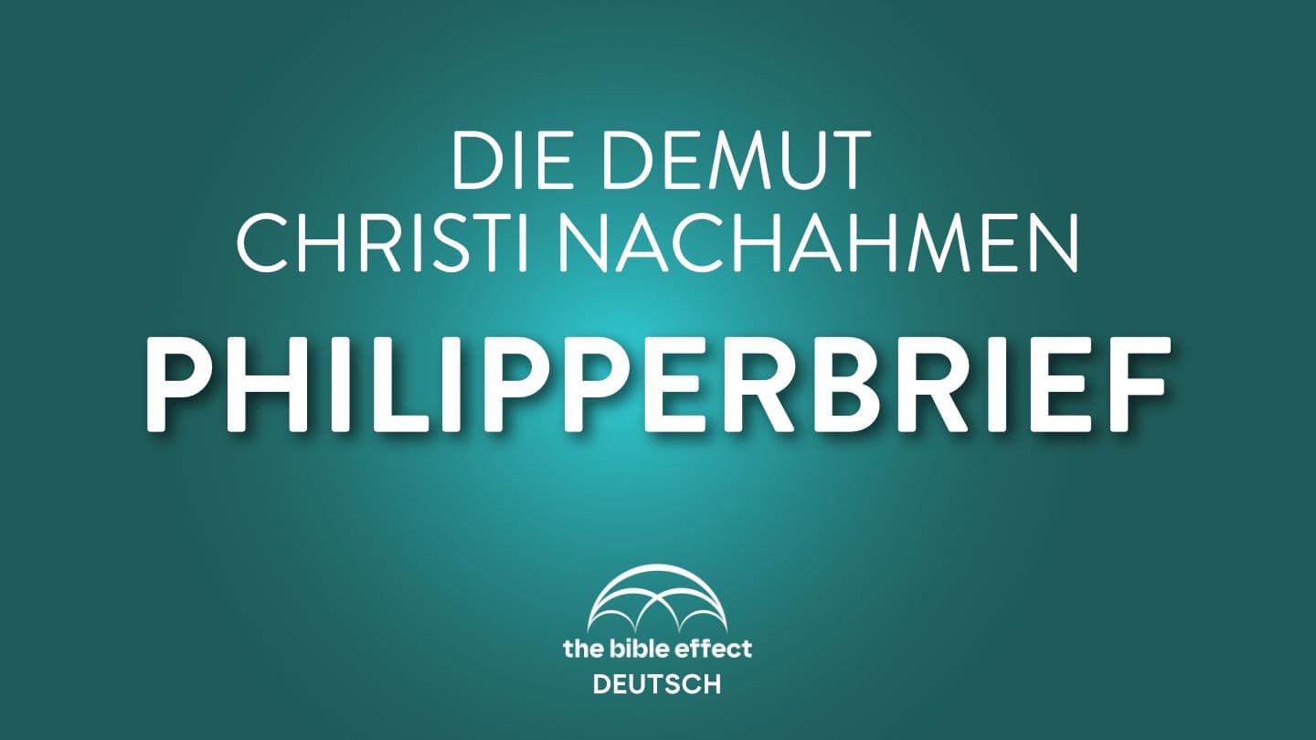 Bibelstudium zum Philipperbrief : Die Demut Christi Nachahmen (The Bible Effect) Philipper 1:9 Die Bibel (Schlachter 2000)