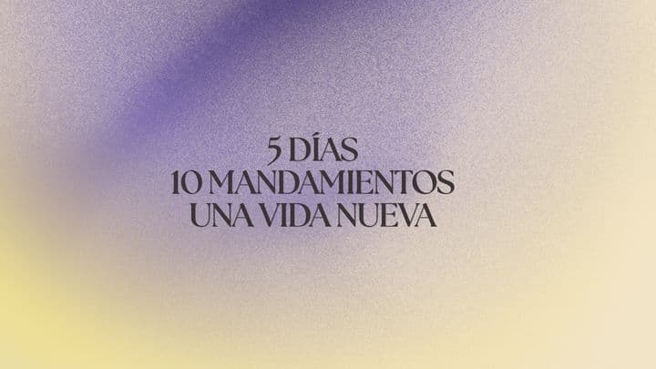 5 Días. 10 Mandamientos. Una Vida Nueva.