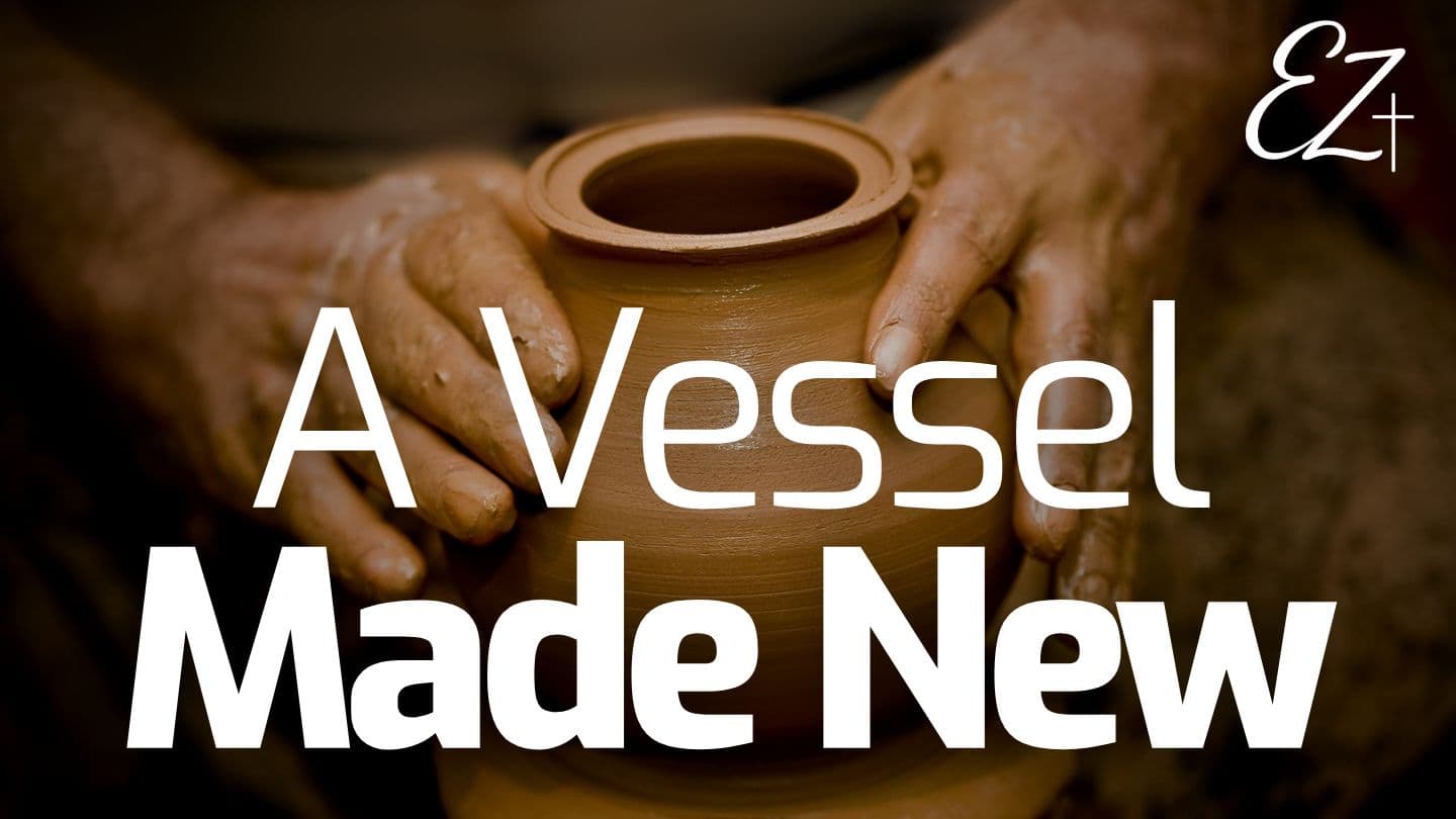 A Vessel Made New