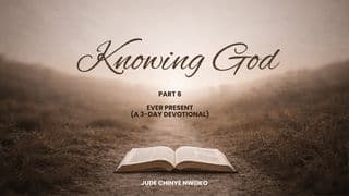 Knowing God (Part 6): Ever Present 