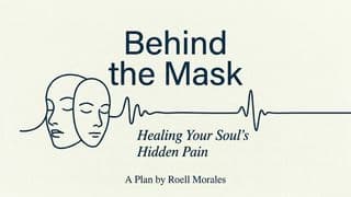 Behind the Mask: Healing Your Soul’s Hidden Pain