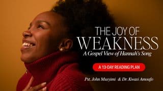 The Joy of Weakness: A Gospel View of Hannah’s Song