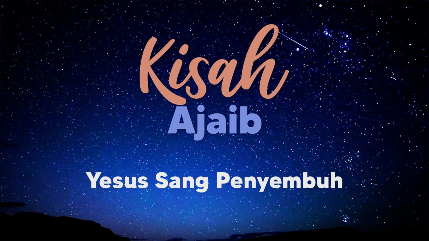 Kisah-Kisah Menakjubkan - Yesus Sang Penyembuh