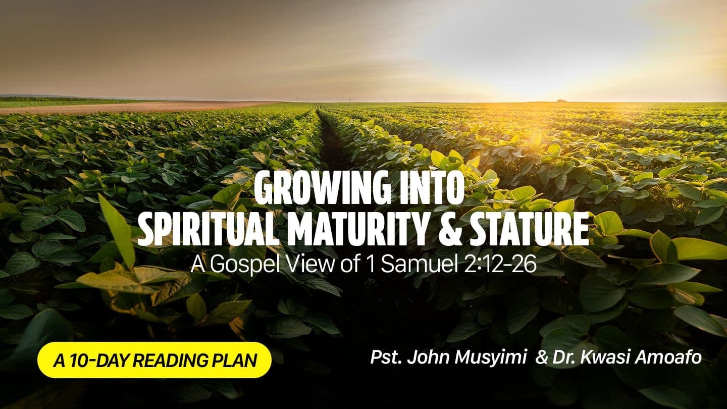 Growing Into Spiritual Maturity & Stature: A Gospel View of 1 Samuel 2:12-26