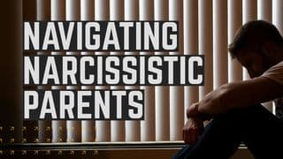 Navigating Narcissistic Parents