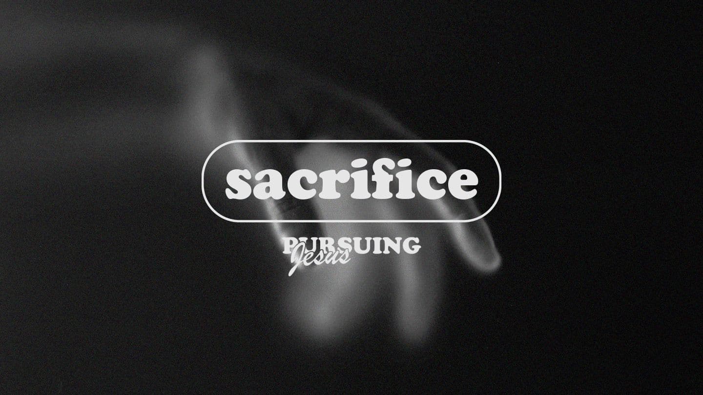 Pursuing Jesus - Part 3 - Sacrifice