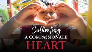 Cultivating a Compassionate Heart