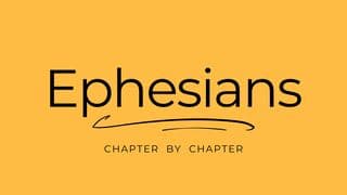 Ephesians: Chapter by Chapter