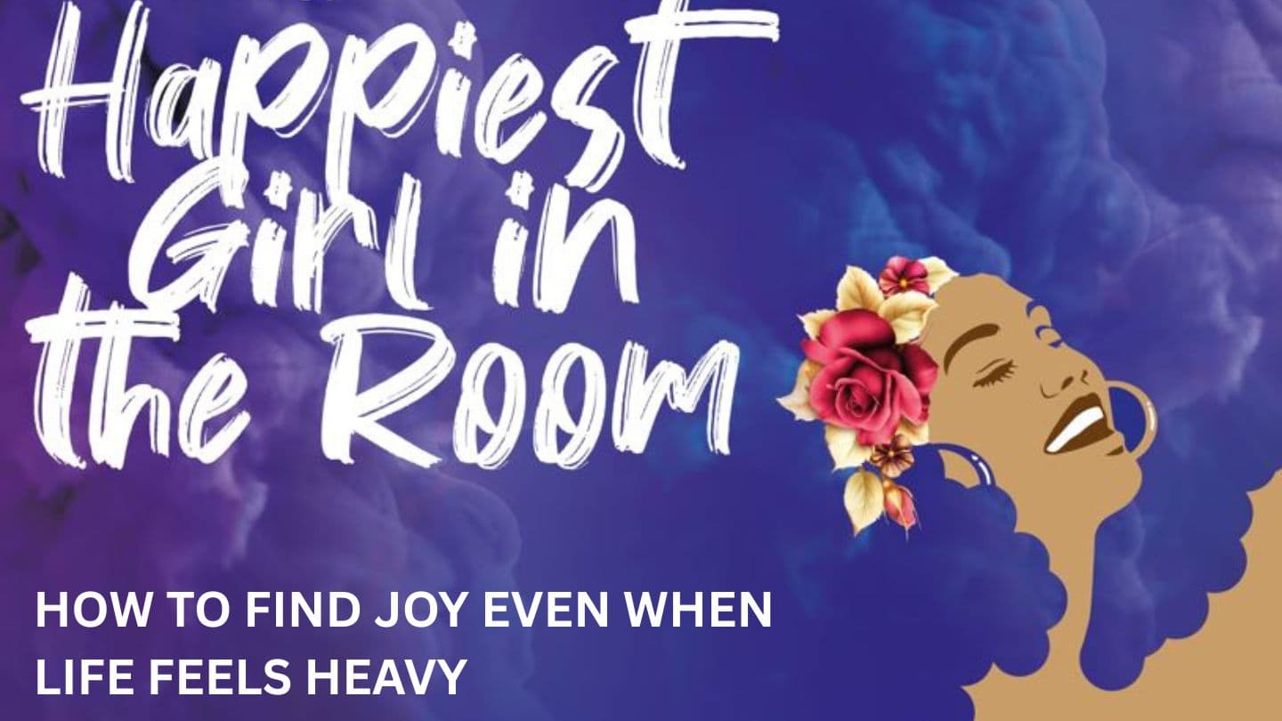 CHOOSING JOY DAILY: HOW T0 FIND JOY EVEN WHEN LIFE FEELS HEAVY