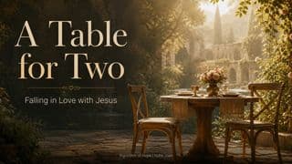 A Table for Two: Falling in Love With Jesus