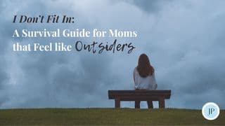 I Don’t Fit In: A Survival Guide for Moms That Feel Like Outsiders
