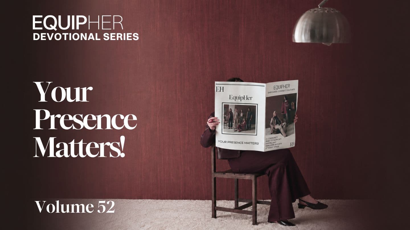 EquipHer Vol. 52: Your Presence Matters!
