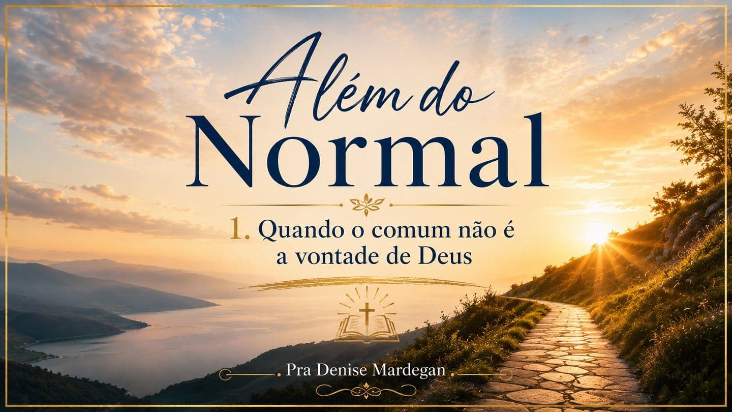 Além do Normal 1. Quando o Comum Não é a Vontade de Deus