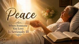Peace When Someone You Love Is Seriously Ill