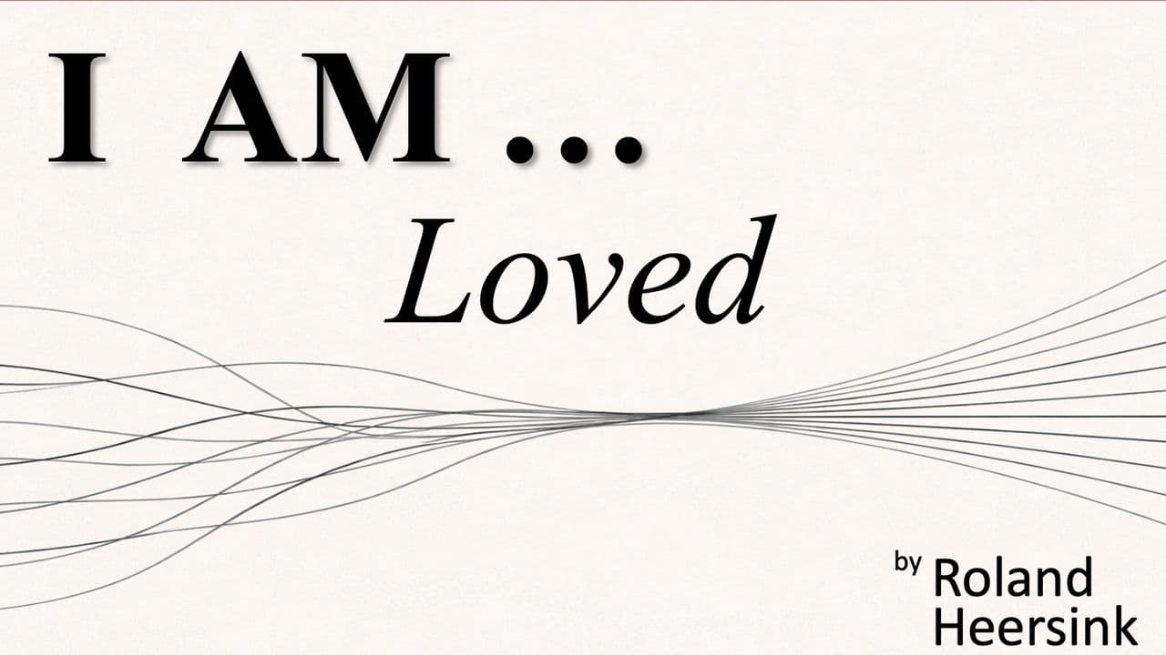 I AM... Loved