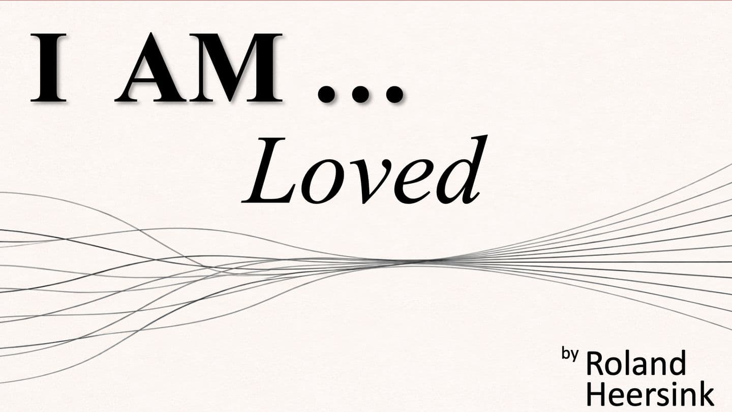I AM... Loved