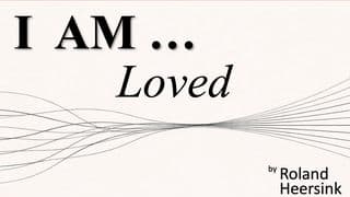 I AM... Loved