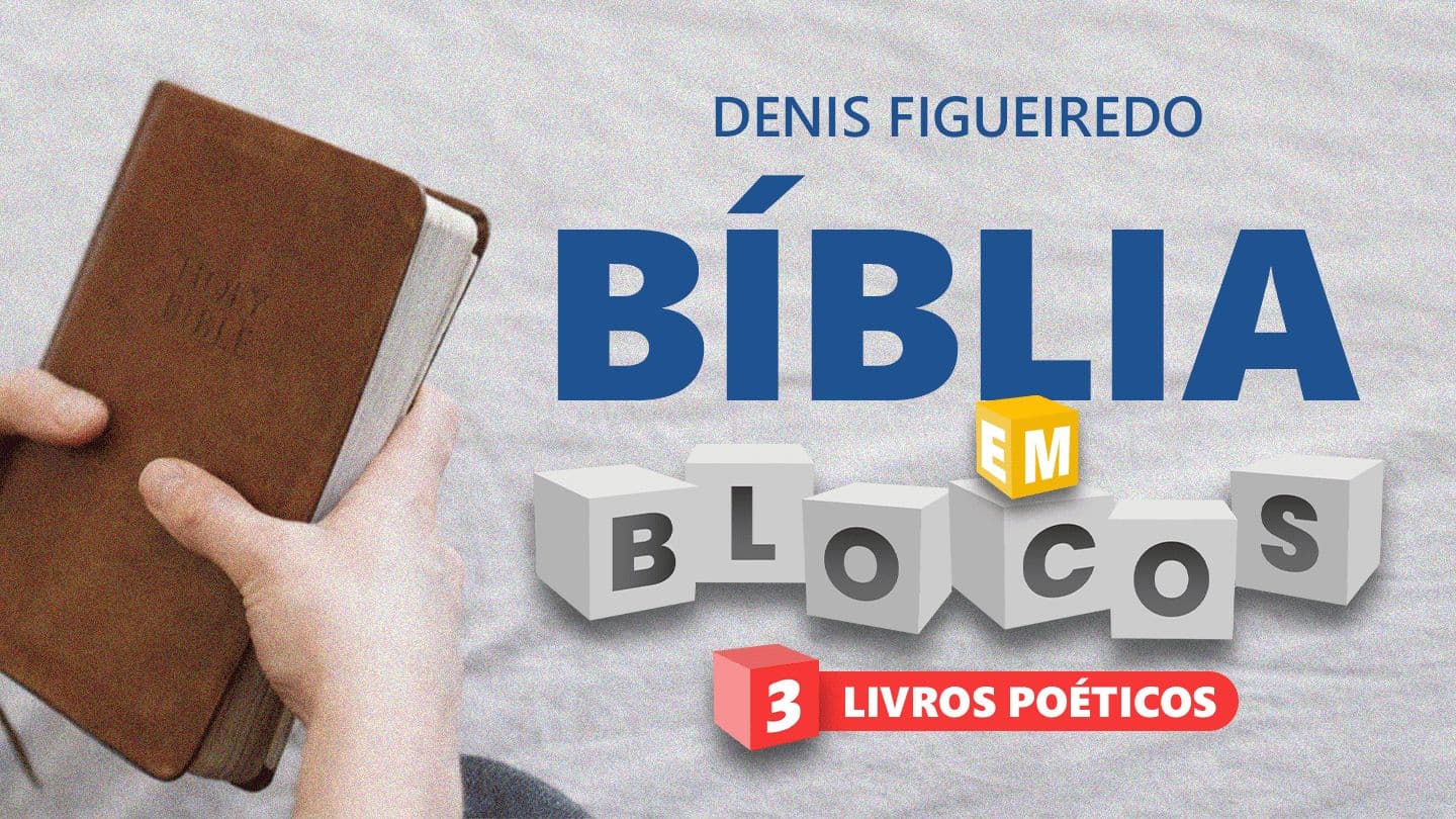Bíblia em Blocos | Livros Poéticos em 30 Dias