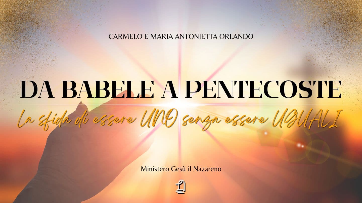 Da Babele a Pentecoste. La Sfida Di Essere UNO Senza Essere UGUALI Gɨye-lɔɔ 2:4 Gabri Maja