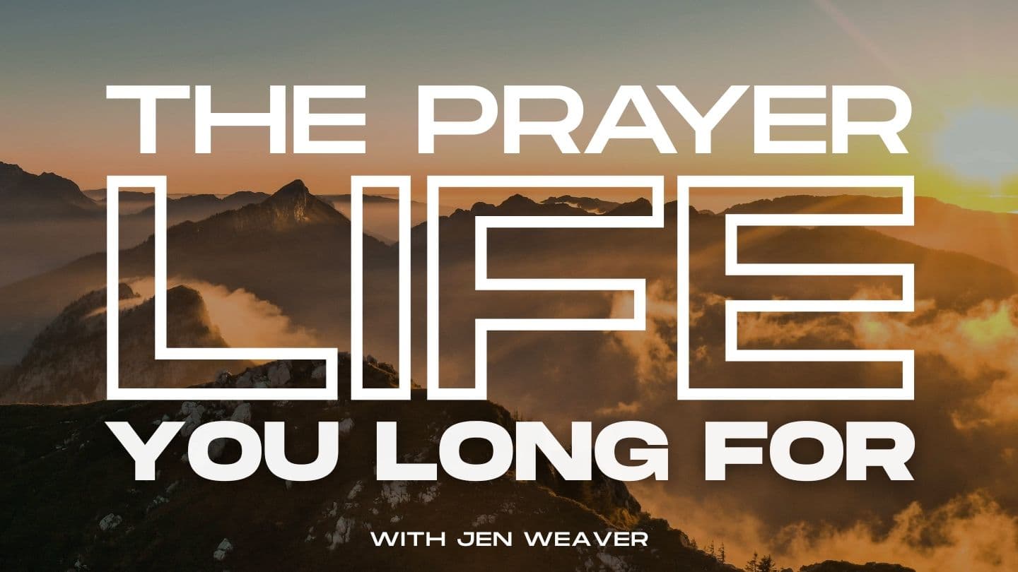 The Prayer Life You Long For: Faith Foundations