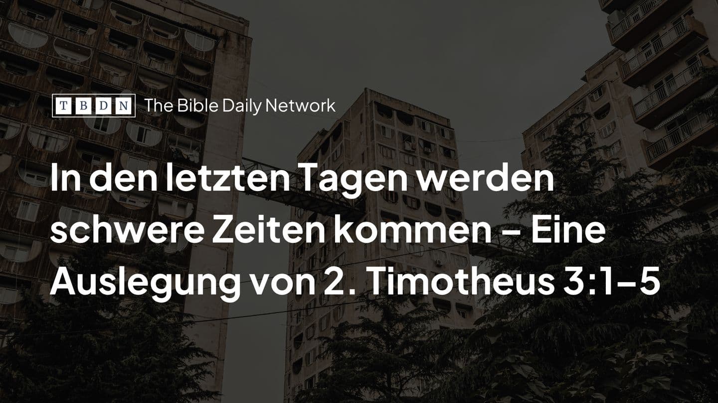 In den letzten Tagen werden schlimme Zeiten kommen – Eine Auslegung von 2. Timotheus 3,1–5 2 Timote 3:1-5 Alkawal Kesal