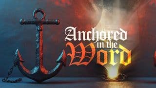 Anchored in the Word