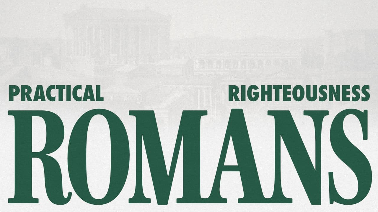 Romans: Practical Righteousness