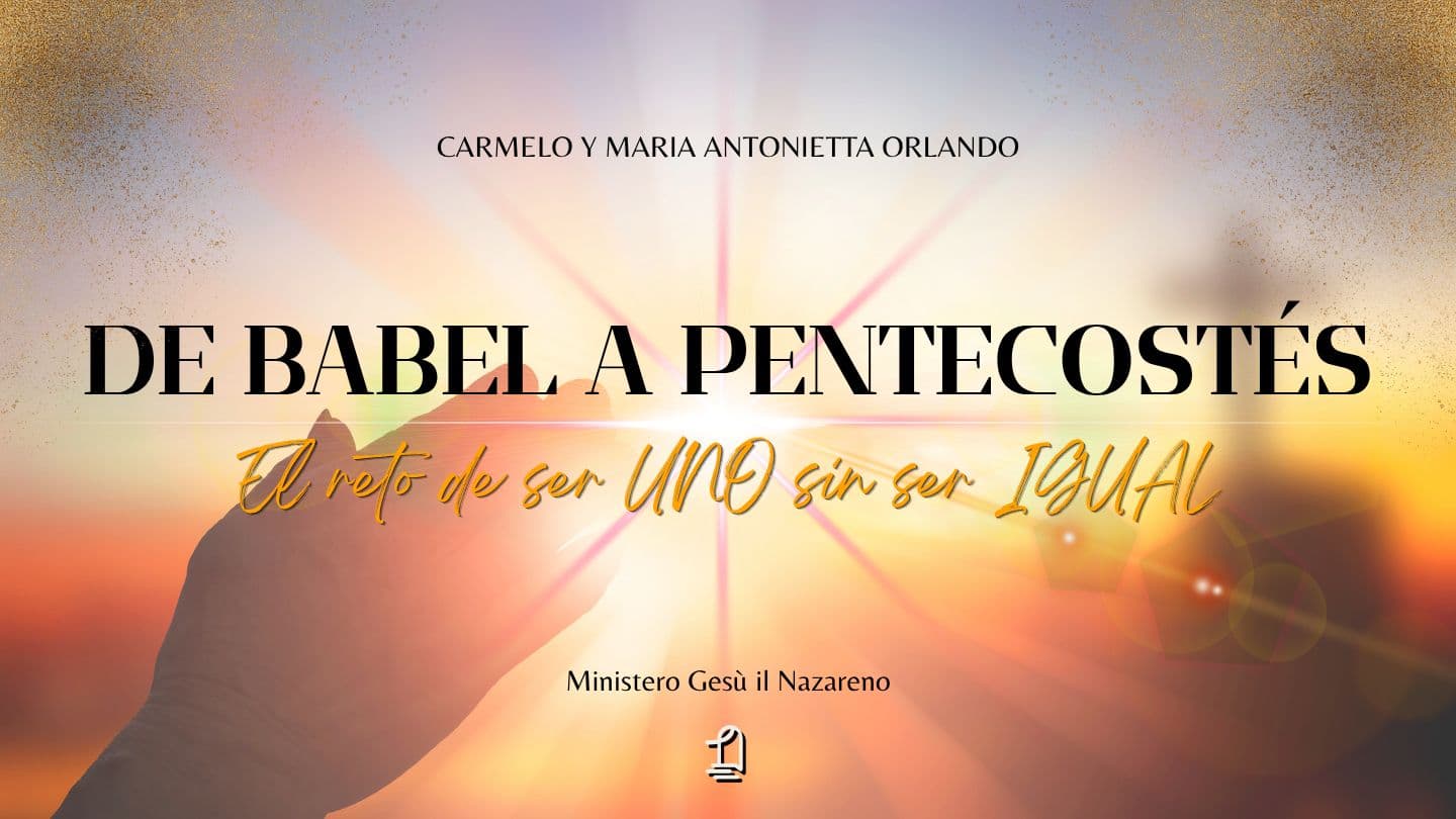 De Babel a Pentecostés. El Desafío De Ser UNO Sin Ser IGUAL