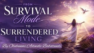 From Survival Mode to Surrendered Living