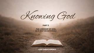 Knowing God (Part 3): The Lordship of God 