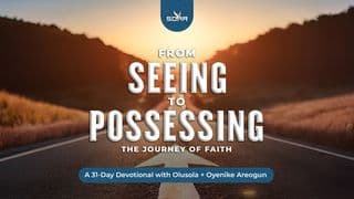 From Seeing to Possessing: The Journey of Faith