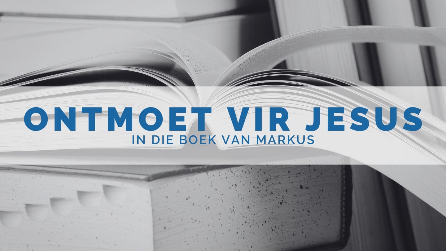 Ontmoet vir Jesus in die Boek van Markus