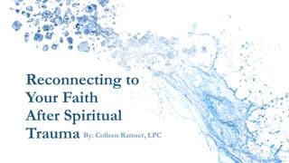 Reconnecting to Your Faith After Spiritual Trauma by Colleen Ramser